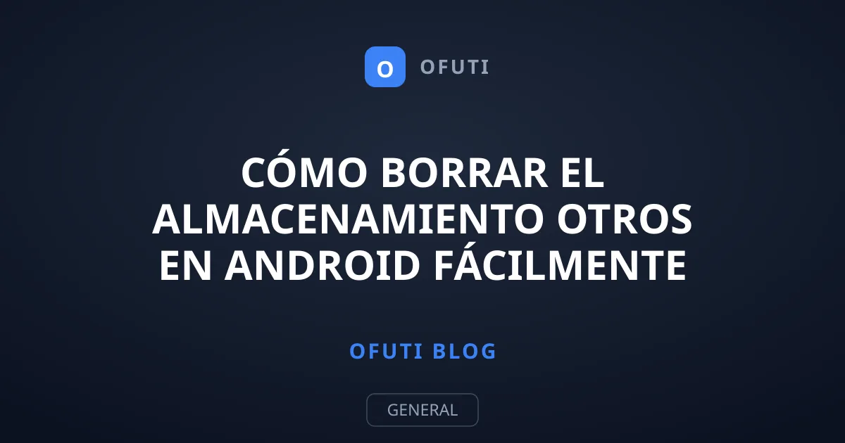 Cómo borrar el almacenamiento Otros en Android fácilmente